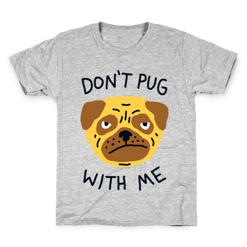 Don't Pug With Me Dog Kids T-Shirt