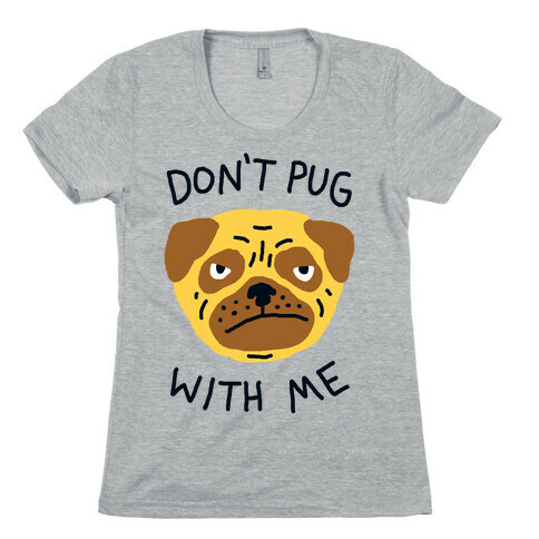 Don't Pug With Me Dog Womens T-Shirt