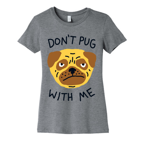 Don't Pug With Me Dog Womens T-Shirt