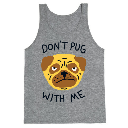 Don't Pug With Me Dog Tank Top