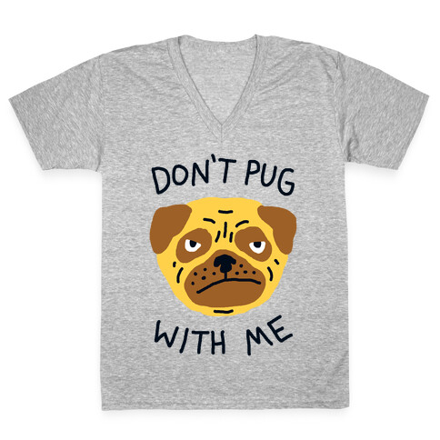 Don't Pug With Me Dog V-Neck Tee Shirt