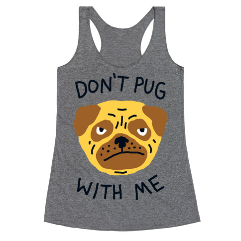 Don't Pug With Me Dog Racerback Tank Top
