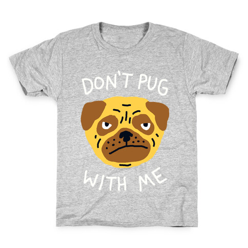 Don't Pug With Me Dog Kids T-Shirt