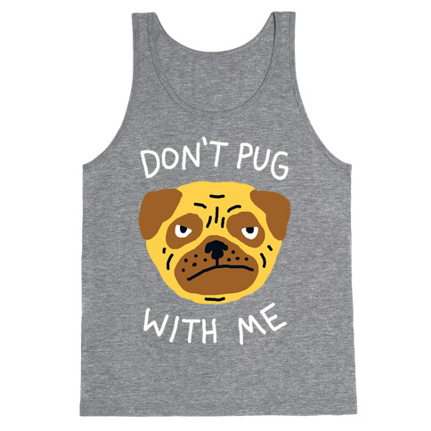 Don't Pug With Me Dog Tank Top