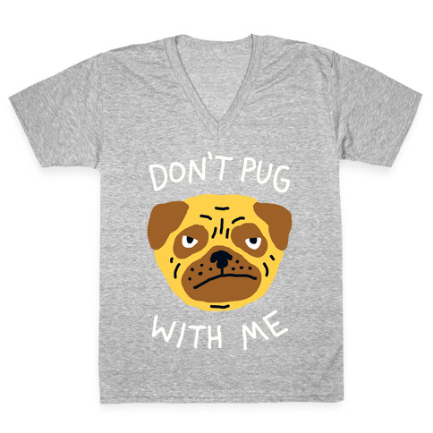 Don't Pug With Me Dog V-Neck Tee Shirt