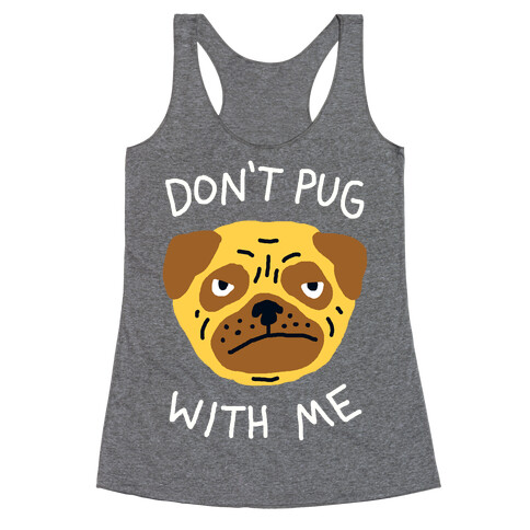 Don't Pug With Me Dog Racerback Tank Top