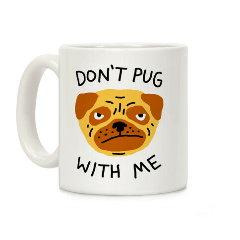 Don't Pug With Me Dog Coffee Mug