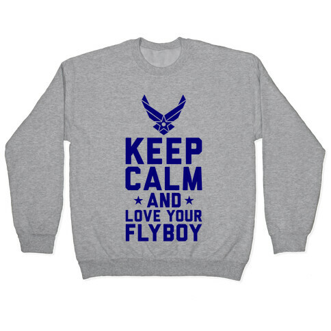 Keep Calm And Love Your Flyboy Pullover