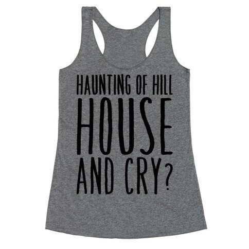 Haunting of Hill House and Cry Parody Racerback Tank Top