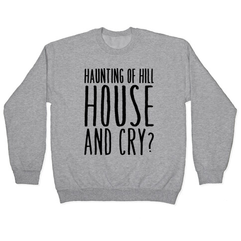 Haunting of Hill House and Cry Parody Pullover