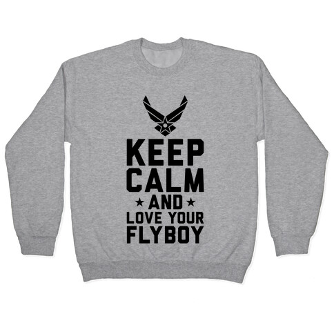 Keep Calm And Love Your Flyboy Pullover