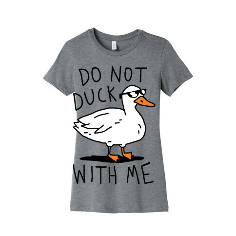 Do Not Duck With Me Womens T-Shirt
