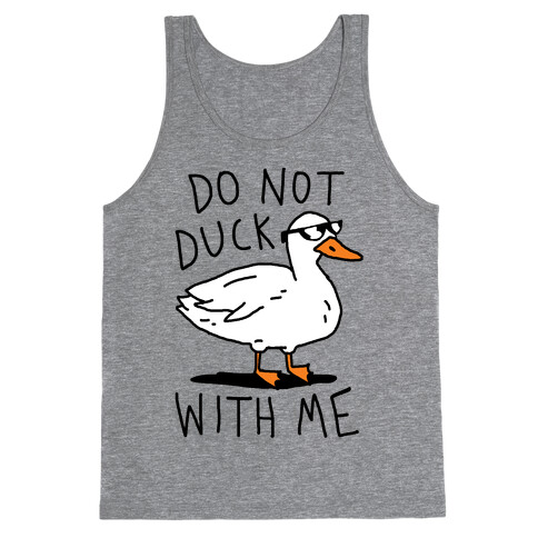 Do Not Duck With Me Tank Top