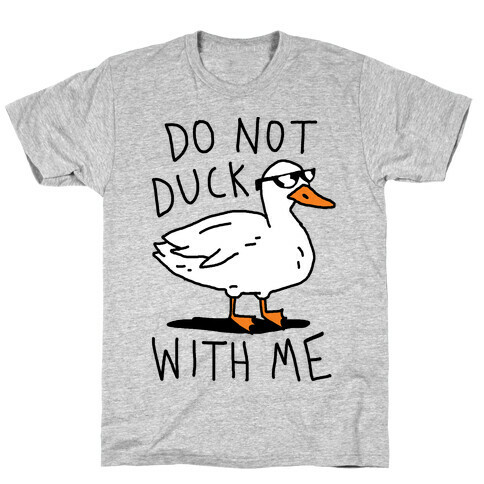 Do Not Duck With Me T-Shirt