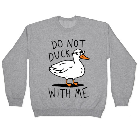 Do Not Duck With Me Pullover