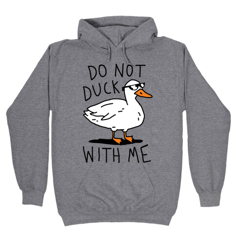 Do Not Duck With Me Hooded Sweatshirt