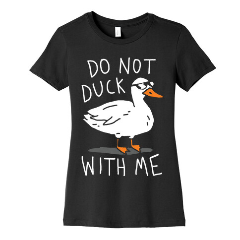 Do Not Duck With Me Womens T-Shirt