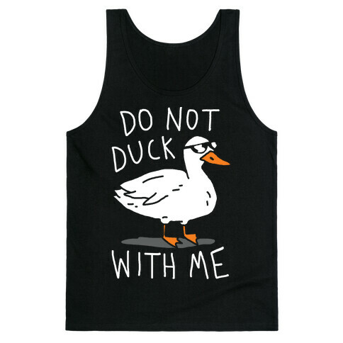 Do Not Duck With Me Tank Top