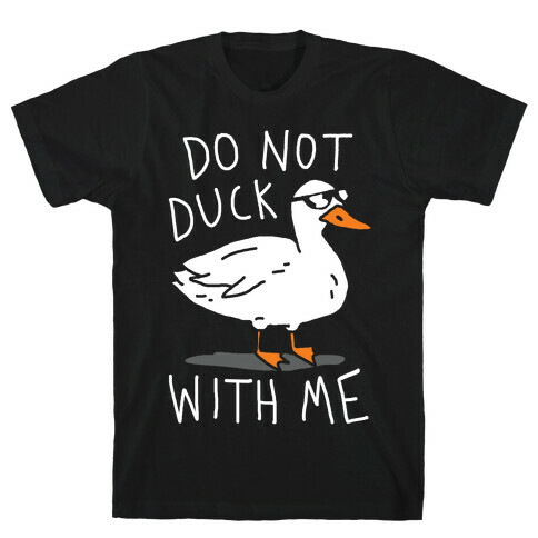 Do Not Duck With Me T-Shirt