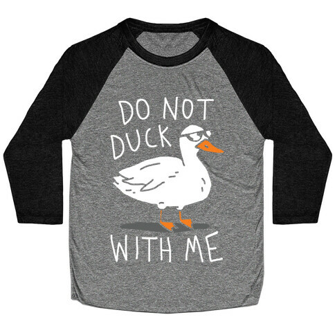 Do Not Duck With Me Baseball Tee