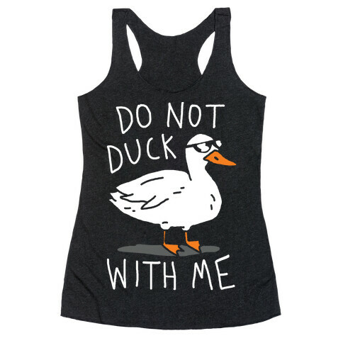 Do Not Duck With Me Racerback Tank Top