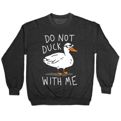 Do Not Duck With Me Pullover