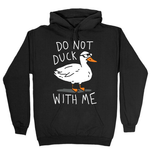 Do Not Duck With Me Hooded Sweatshirt