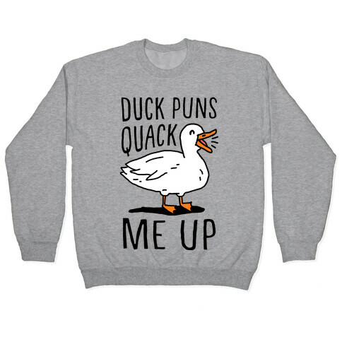 Duck Puns Quack Me Up Pullover