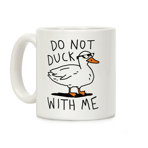 Do Not Duck With Me Coffee Mug