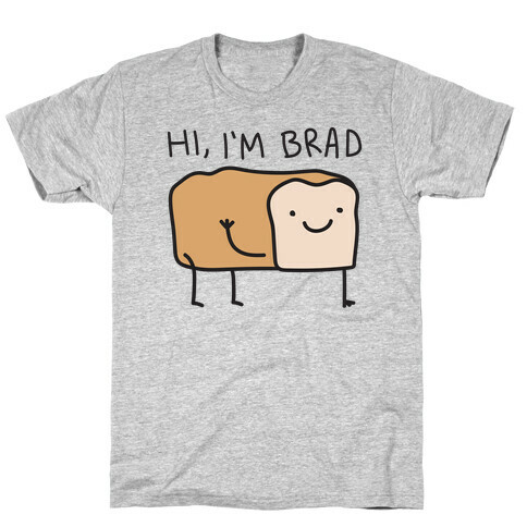 Hi, I'm Brad (Bread) T-Shirt