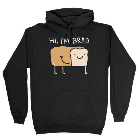 Hi, I'm Brad (Bread) Hooded Sweatshirt