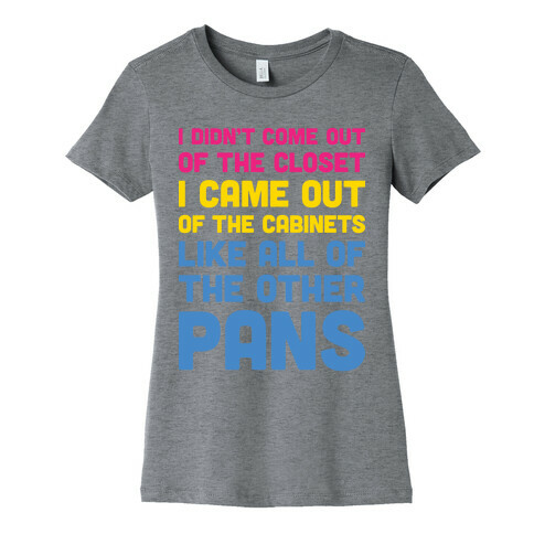 I Didn't Come Out Of The Closet (Pansexual) Womens T-Shirt
