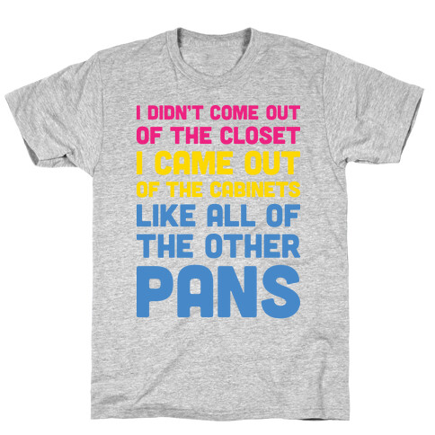 I Didn't Come Out Of The Closet (Pansexual) T-Shirt