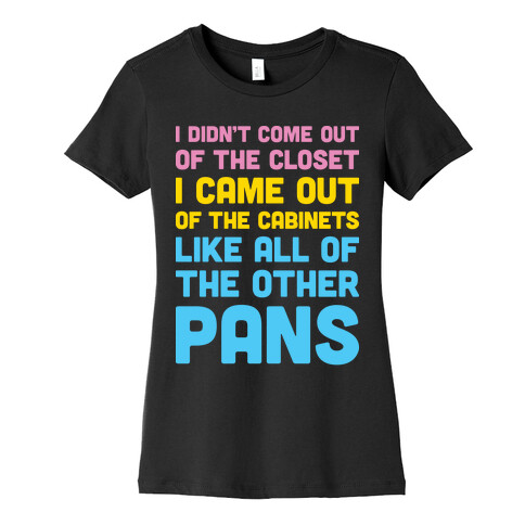 I Didn't Come Out Of The Closet (Pansexual) Womens T-Shirt