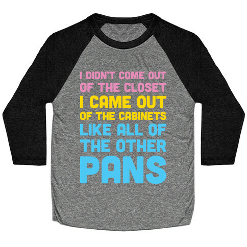 I Didn't Come Out Of The Closet (Pansexual) Baseball Tee