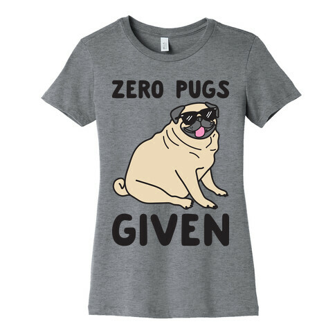 Zero Pugs Given Womens T-Shirt