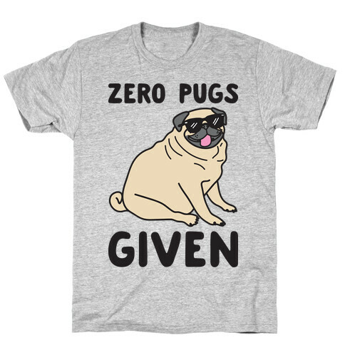 Zero Pugs Given T-Shirt