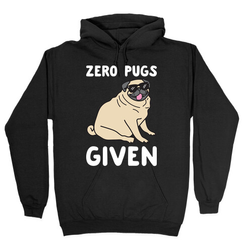Zero Pugs Given Hooded Sweatshirt