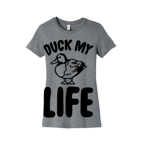Duck My Life  Womens T-Shirt