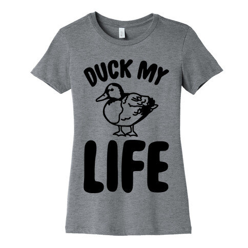 Duck My Life  Womens T-Shirt