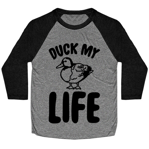 Duck My Life  Baseball Tee