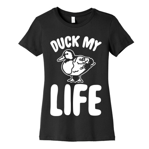 Duck My Life White Print Womens T-Shirt