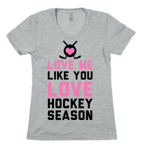 Love Me Like You Love Hockey Season Womens T-Shirt