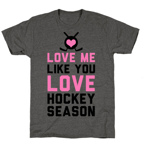 Love Me Like You Love Hockey Season T-Shirt