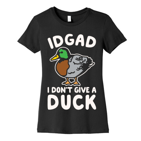 IDGAD I Don't Give A Duck Parody White Print Womens T-Shirt