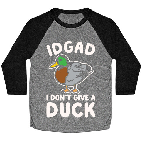 IDGAD I Don't Give A Duck Parody White Print Baseball Tee