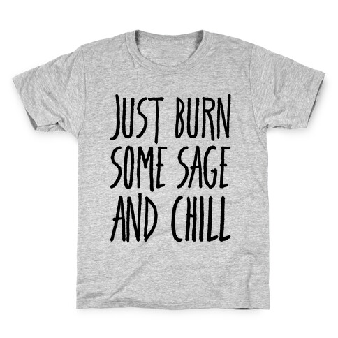 Just Burn Some Sage and Chill Kids T-Shirt