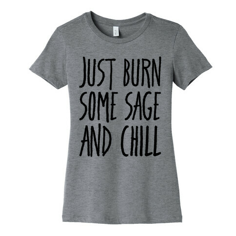 Just Burn Some Sage and Chill Womens T-Shirt