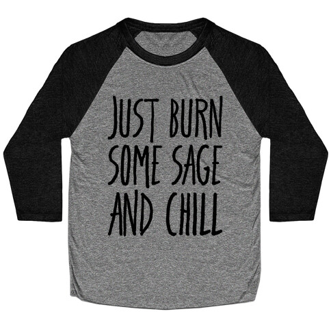 Just Burn Some Sage and Chill Baseball Tee