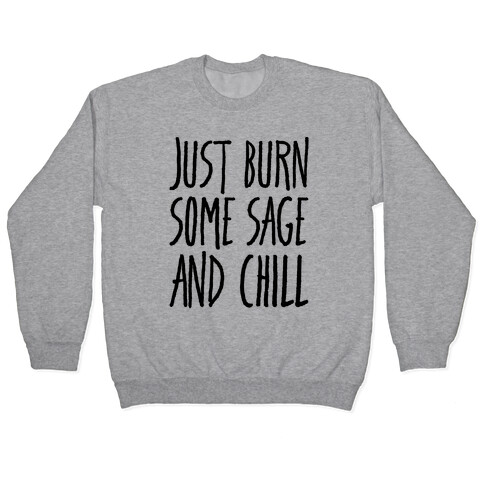 Just Burn Some Sage and Chill Pullover